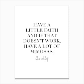 Have A Little Faith And If That Doesnt Work Have A Lot Of Mimosas Canvas Print