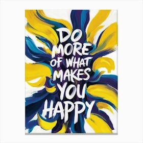 Do More Of What Makes You Happy 2 Canvas Print