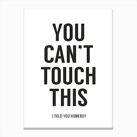 You Can't Touch This II Canvas Print