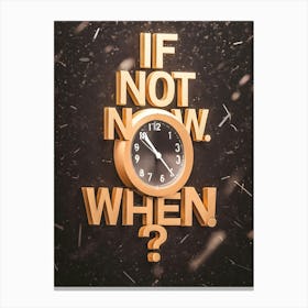 If Not Now When Canvas Print