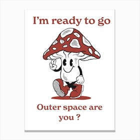 I'M Ready To Go Outer Space Are You? Canvas Print