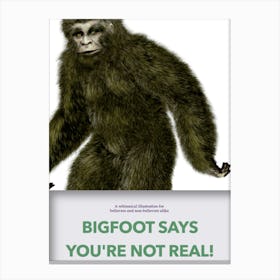 Bigfoot Says Your Not Real Canvas Print