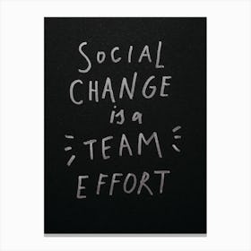 Social Change Is A Team Effort Canvas Print