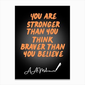 You Are Stronger Than You Think Braver Than You Believe Canvas Print