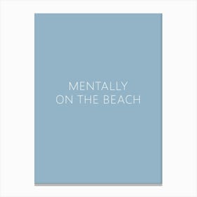 Mentally On The Beach Inspirational Beach Travel Calm Typography  Poster Print Art Lover Inspired Canvas Print