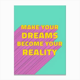 Make Your Dreams Become Your Reality Canvas Print