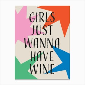 Girls Just Wanna Have Wine 1 Canvas Print