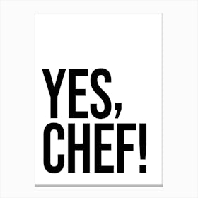 Yes Chef Quote, funny, cool, saying, phrase, saying, kitchen decor, foodie, food love, kitchen quotes, type, typography, minimal, black and white Canvas Print