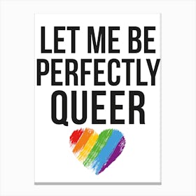 Let Me Be Perfectly Queer Pride Canvas Print