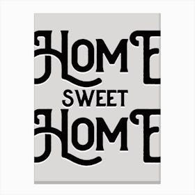 Home Sweet Home Grey Black Quote Typography Canvas Print