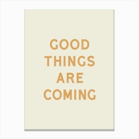 Good Things Are Coming - Good Vibes Typography Quote Canvas Print