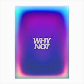 Why Not Canvas Print