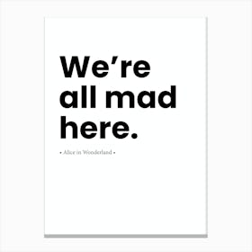We'Re All Mad Here Canvas Print