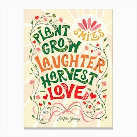 Plant Smiles, Grow Laughter, Harvest Love Canvas Print