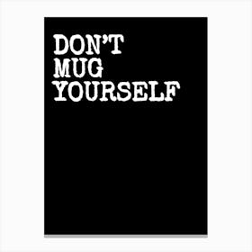 Don't Mug Yourself - Black Canvas Print