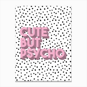 Polka Dot Pink Cute But Psycho Typographic Canvas Print
