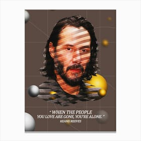 Quote In Ribbon Famous People Keanu Reeves ― When The People You Love Are Gone, You Re Alone Canvas Print