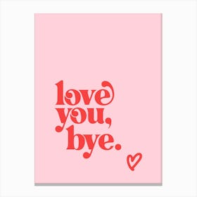 Love You Bye - Pink Canvas Print