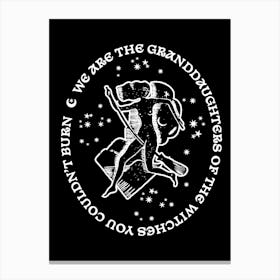 We Are The Granddaughters Of The Witches You Couldn't Burn Black Canvas Print