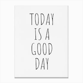 Today Is A Good Day 1 Canvas Print