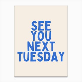 See You Next Tuesday | Oatmeal And Blue Canvas Print