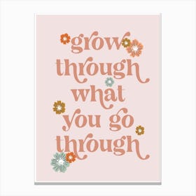 Grow through what you go through vintage retro font and flowers 1 Canvas Print