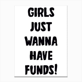 Girls Just Wanna Have Funds Canvas Print