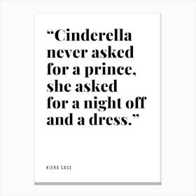 Cinderella Never Asked For A Prince She Asked For A Night Off And A Dress Canvas Print