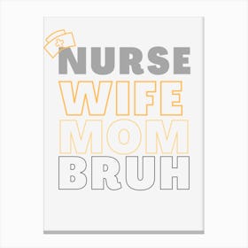 Nurse Wife Mom Bruh Canvas Print