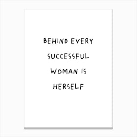 Behind Every Successful Woman Is Herself 1 Canvas Print