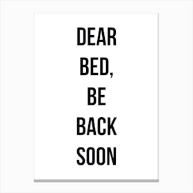 Dear Bed Be Back Soon Canvas Print