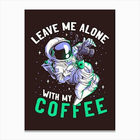 Leave Me Alone With My Cofffee Canvas Print