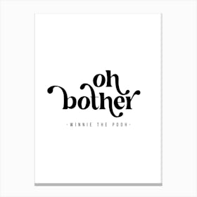 Oh Bother. -Winnie the Pooh Quote Canvas Print