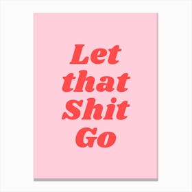 Let That Shit Go (Sweet Pink tone) Canvas Print