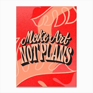 Make Art Not Plans Canvas Print