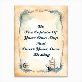 BE THE CAPTAIN OF YOUR OWN SHIP AND CHART YOUR OWN DESTINY Canvas Print