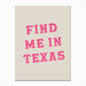 Find Me In Texas Pink Canvas Print