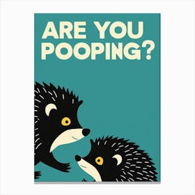 Are You Pooping? 61 Canvas Print