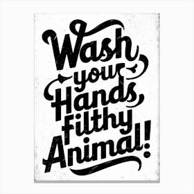 Wash Your Hands Filthy Animal 2 Canvas Print