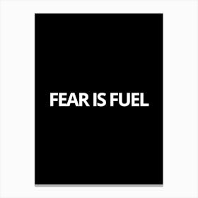 Fear Is Fuel Canvas Print