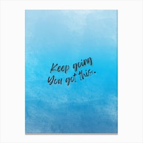 Keep Going You Got This 1 Canvas Print