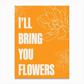 I Will Bring You Flowers 3 Canvas Print