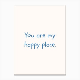 You Are My Happy Place Blue Quote Poster Canvas Print