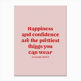 Taylor Swift Happiness And Confidence Are The Prettiest Things You Can Wear Canvas Print