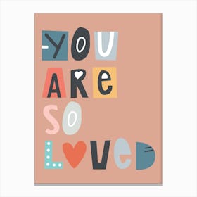 You Are So Loved Neutral Positivity Kids Canvas Print