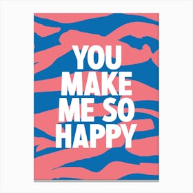 You Make Me So Happy 2 Canvas Print