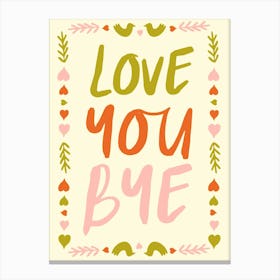 Love You Bye No. 4 Canvas Print