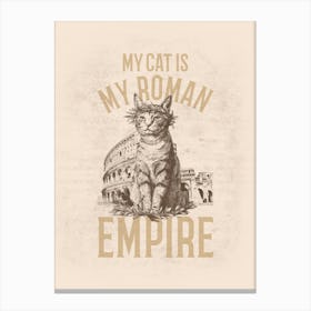 My Cat Is My Roman Empire - A Cat With A Roman Empire-Inspired Meme Quote Canvas Print