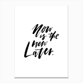 Now is the New Later Canvas Print