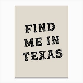 Find Me In Texas Tan Canvas Print